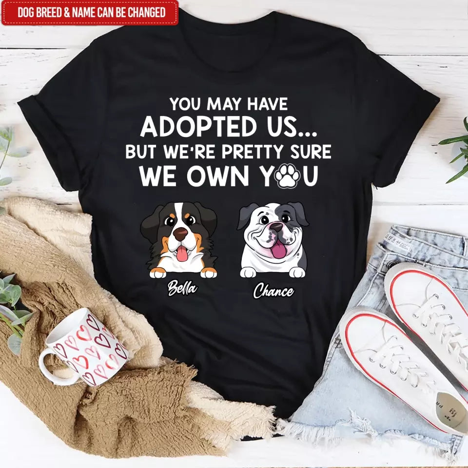 Adopted Pet, You May Have Adopted Me - Personalized T-Shirt, Gift For Pet Lover - TS63UP