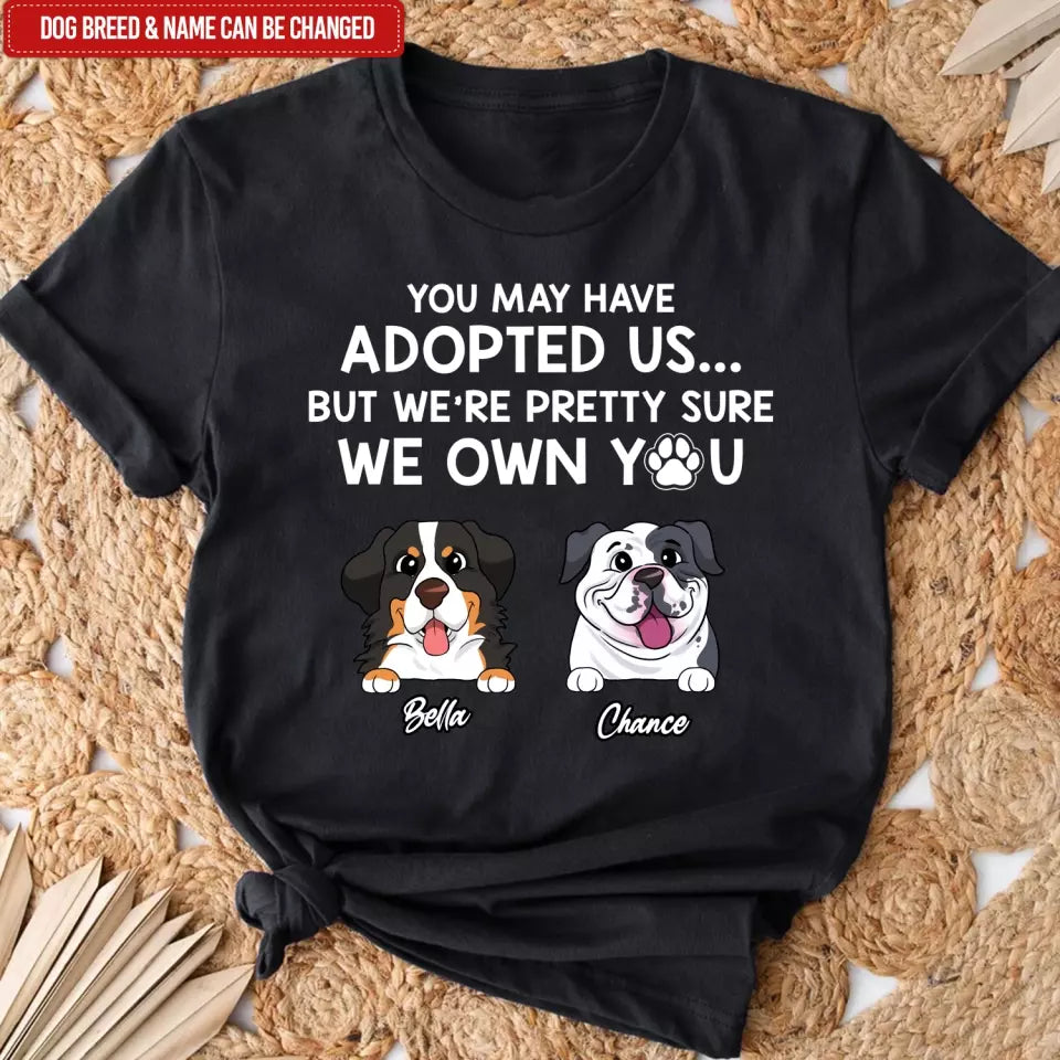 Adopted Pet, You May Have Adopted Me - Personalized T-Shirt, Gift For Pet Lover - TS63UP