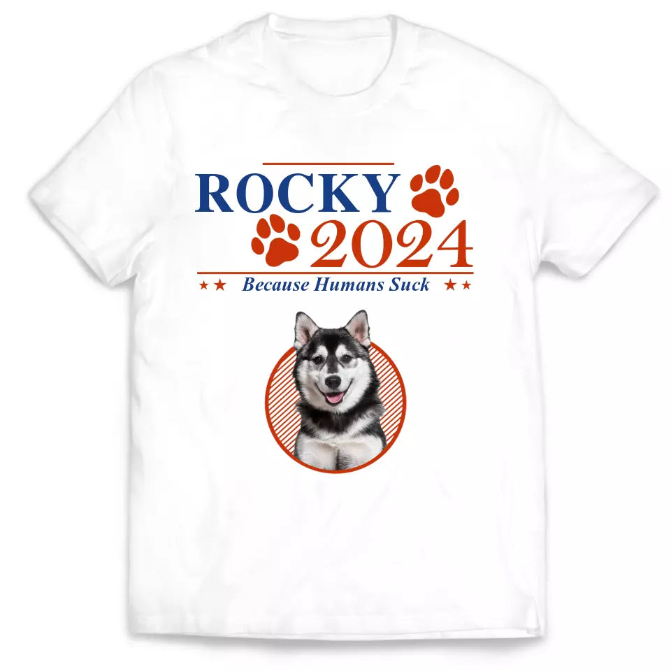 Dogs 2024 Because Humans Suck - Personalized T-Shirt - TS29UP