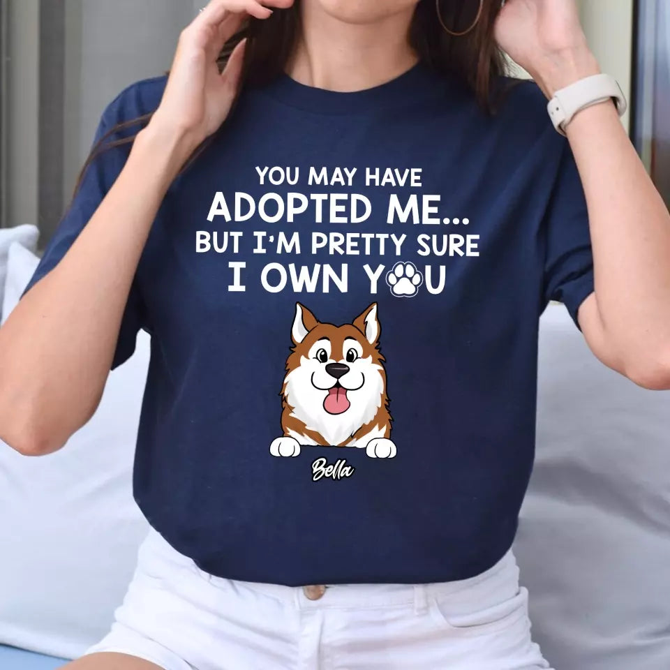 Adopted Pet, You May Have Adopted Me - Personalized T-Shirt, Gift For Pet Lover - TS63UP