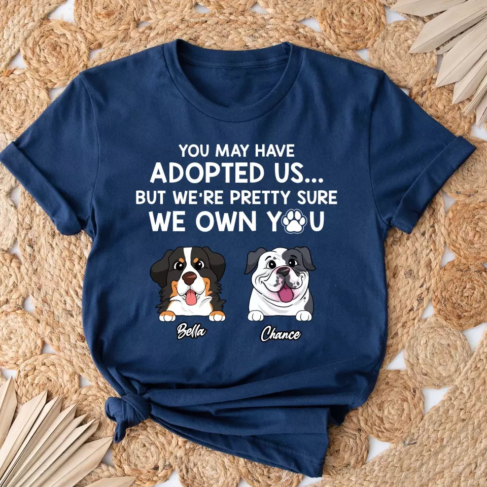 Adopted Pet, You May Have Adopted Me - Personalized T-Shirt, Gift For Pet Lover - TS63UP