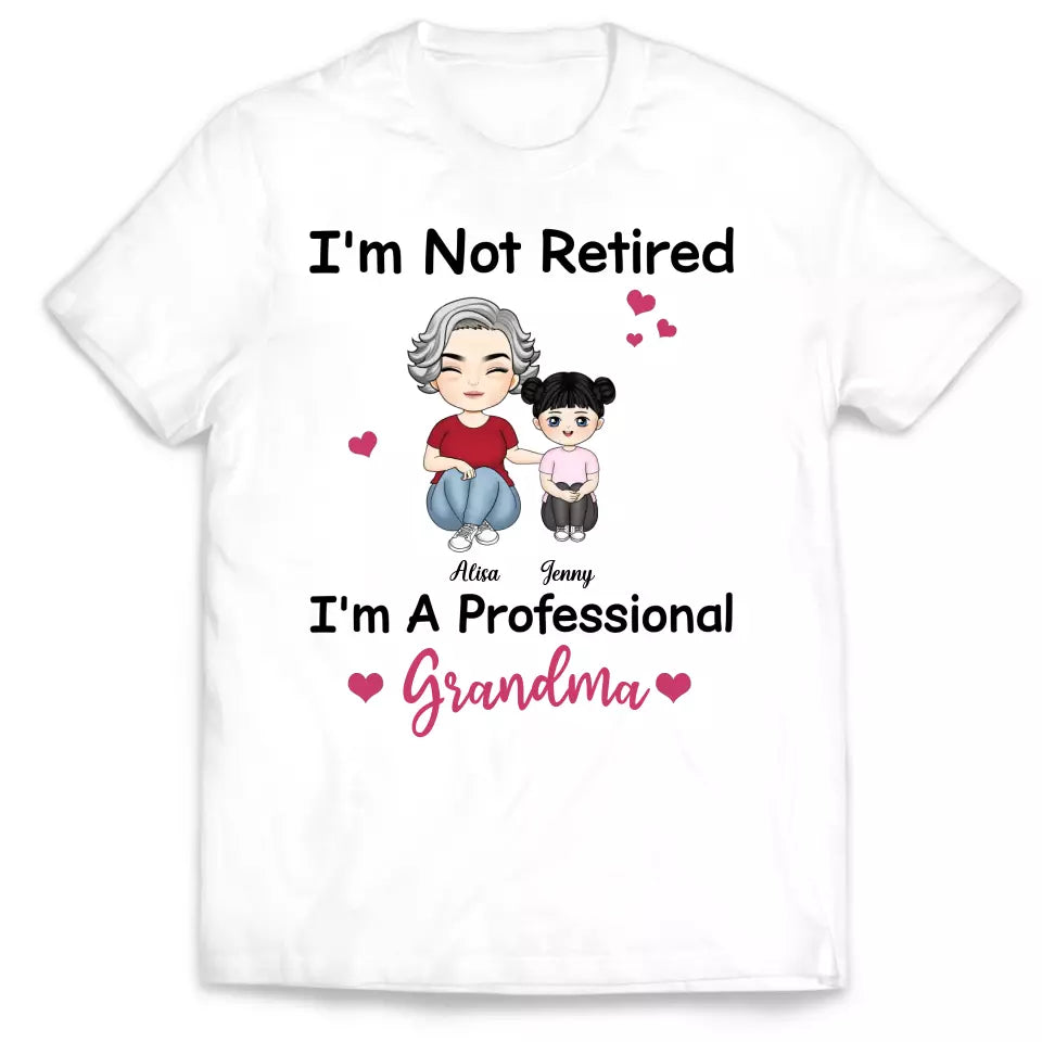 I'm Not Retired I'm A Professional Grandma - Personalized T-Shirt, Grandma Retirement Gift, Grandma T-shirt - TS15YV