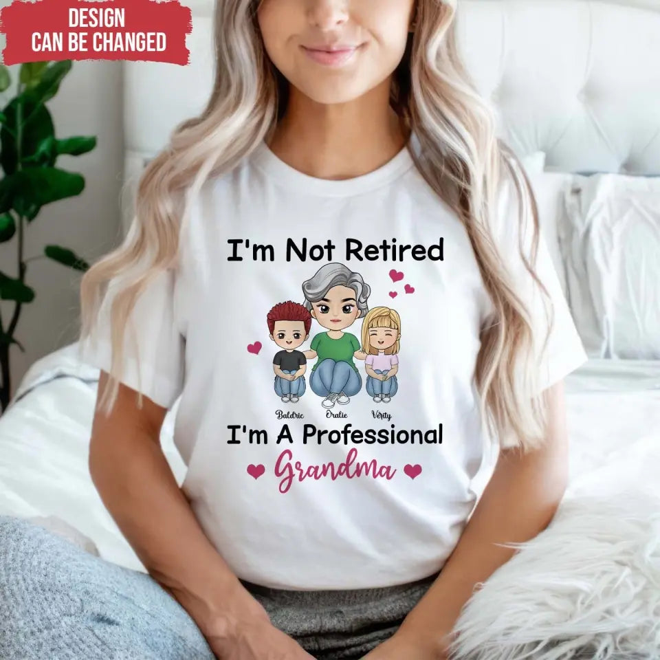 I'm Not Retired I'm A Professional Grandma - Personalized T-Shirt, Grandma Retirement Gift, Grandma T-shirt - TS15YV