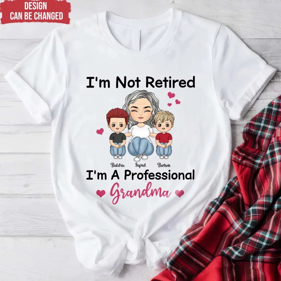 I'm Not Retired I'm A Professional Grandma - Personalized T-Shirt, Grandma Retirement Gift, Grandma T-shirt - TS15YV