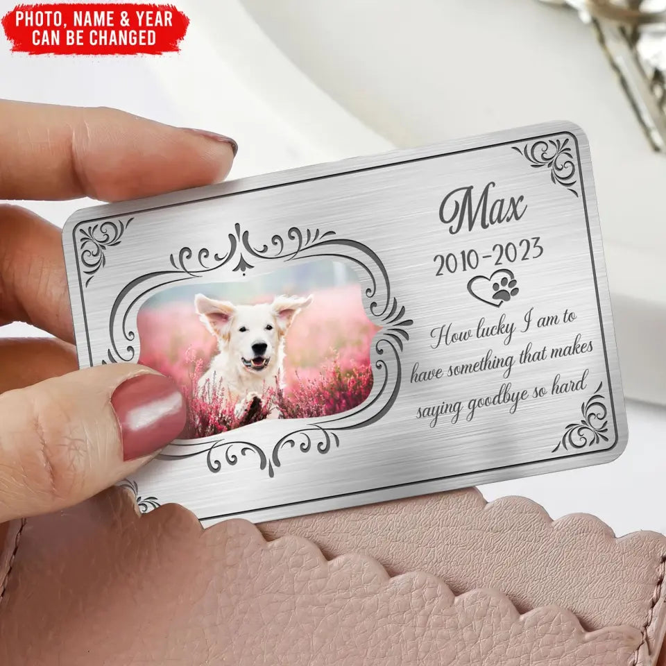 How Lucky I Am To Have Something That Makes Saying Goodbye So Hard - Personalized Metal Wallet Card - MC140TL