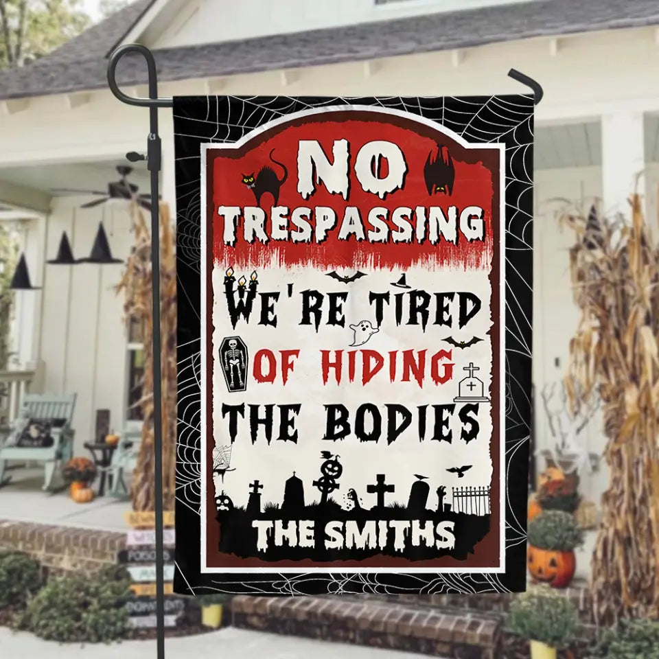 No Trespassing We're Tired Of Hiding The Bodies - Personalized Garden Flag, Halloween Gift - GF179AN