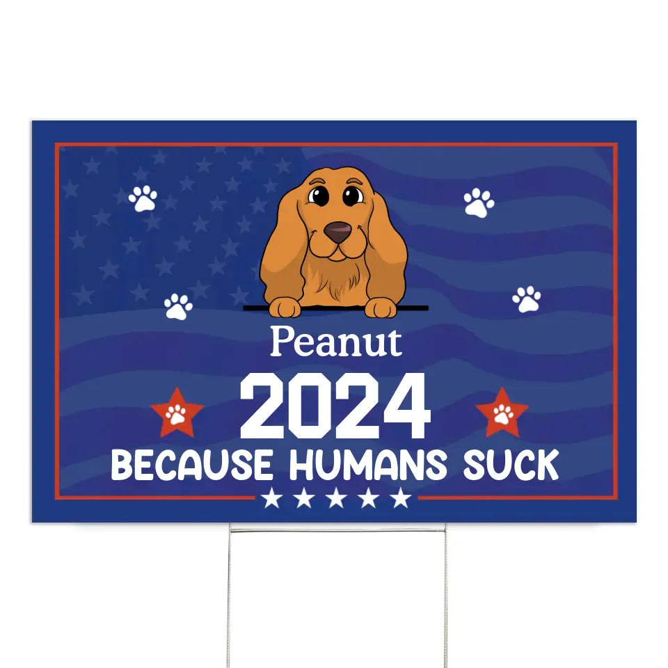 Because Humans Suck Pet Custom - Personalized Yard Sign, Gift For Pet Lover - CF-YS01UP