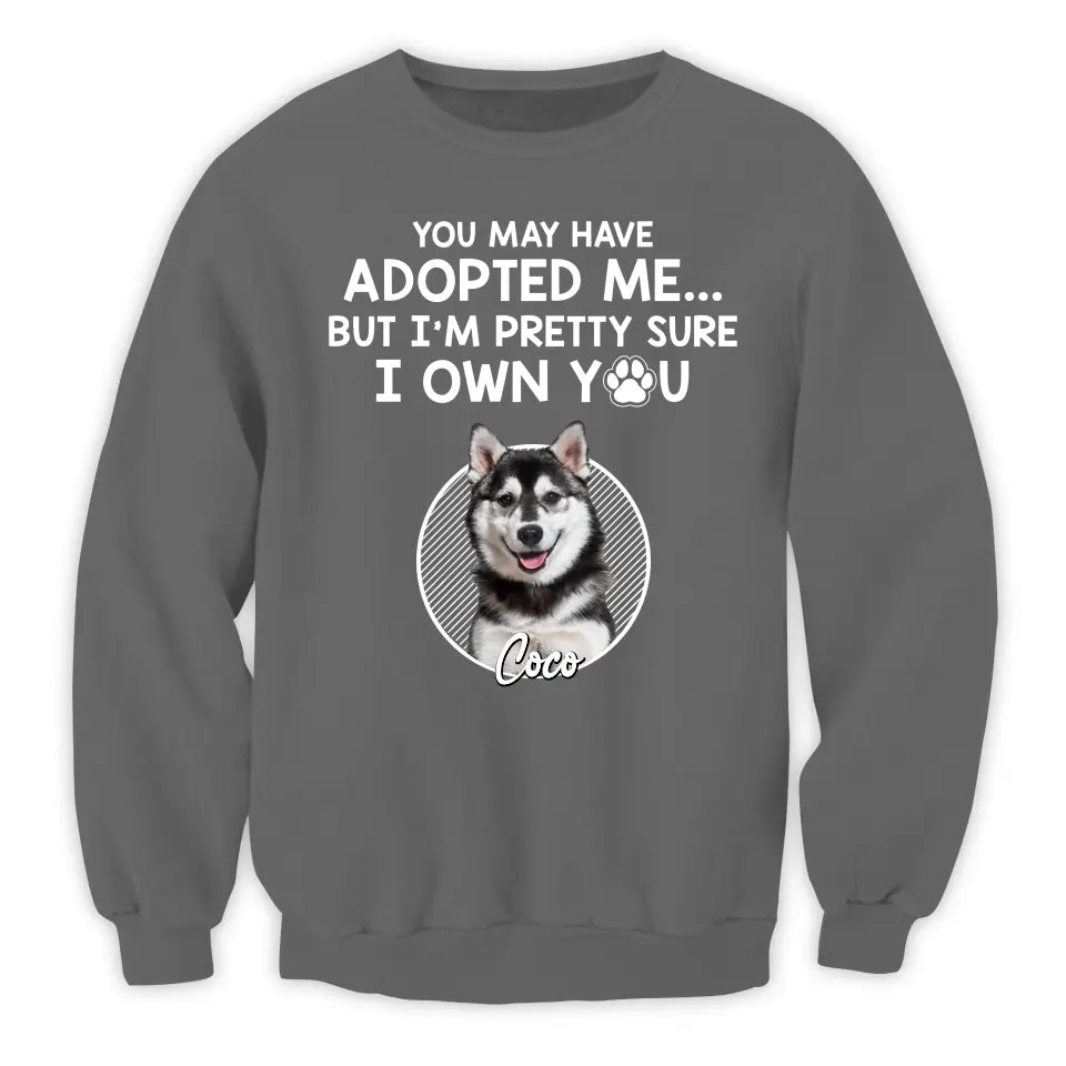 You May Have Adopted Me - Personalized T-Shirt, Gift For Pet Lover - TS53UP