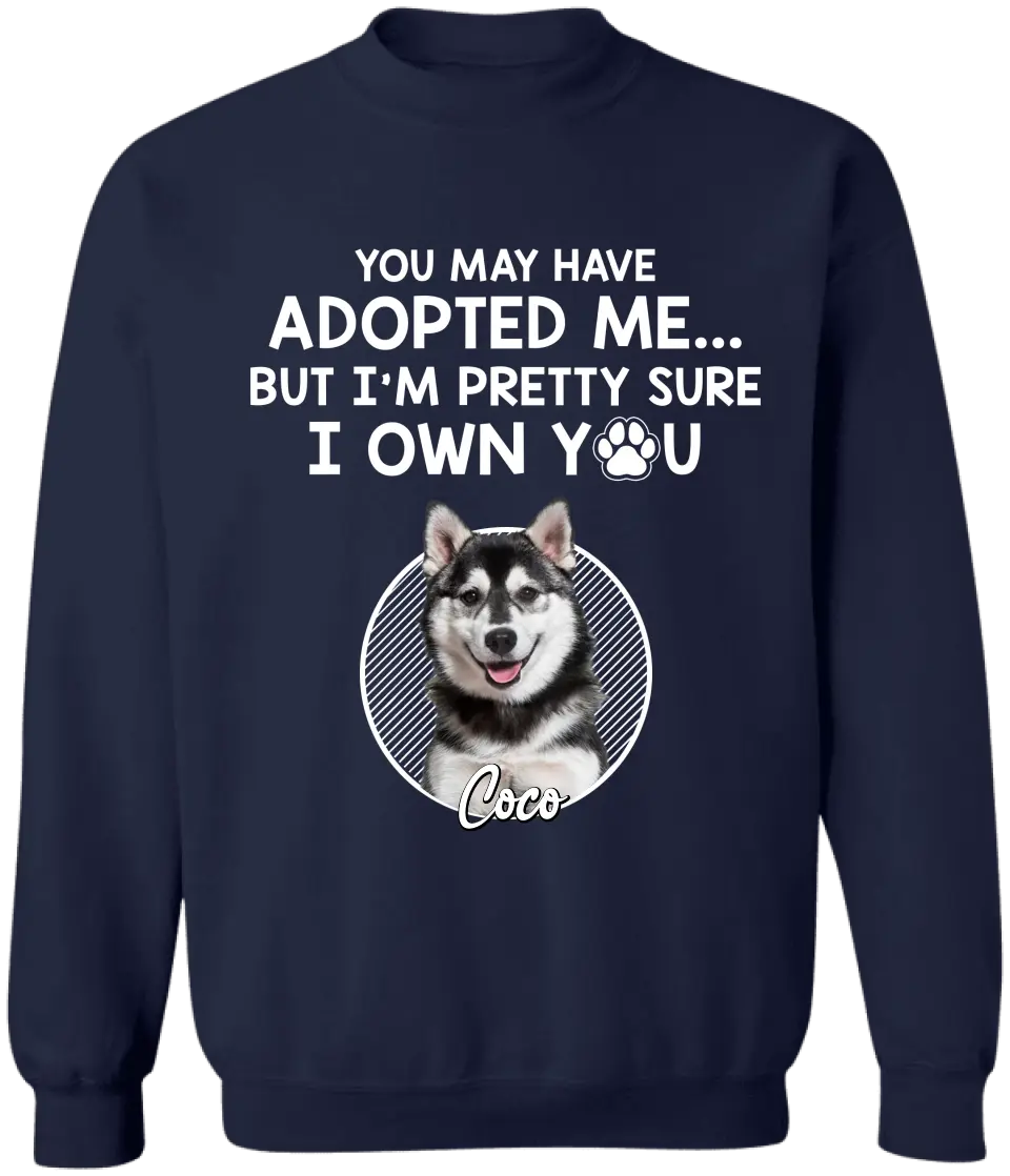 You May Have Adopted Me - Personalized T-Shirt, Gift For Pet Lover - TS53UP