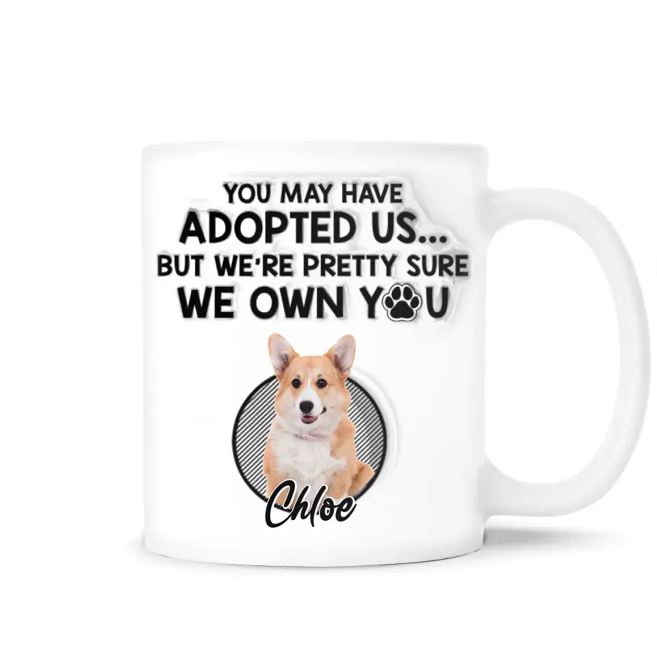 You May Have Adopted Me I'm Pretty Sure - Personalized 3D Inflated Effect Mug, Gift For Pet Lover - M79UP