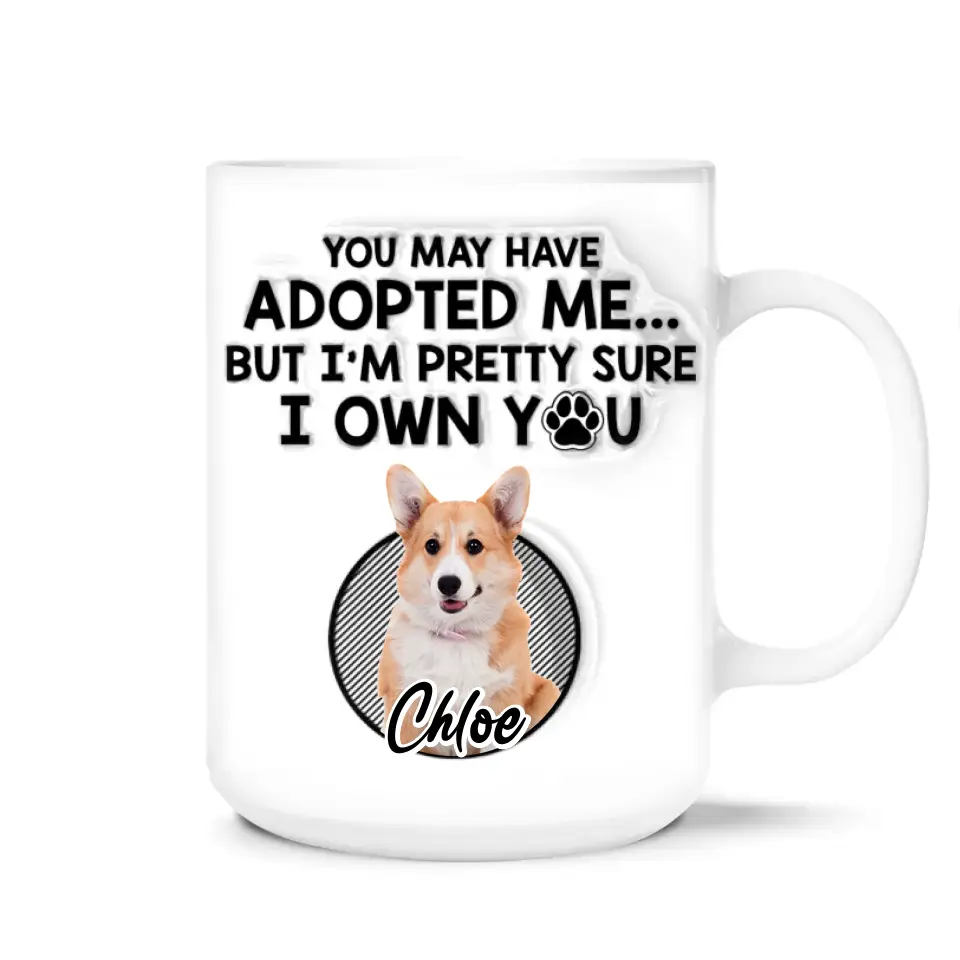 You May Have Adopted Me I'm Pretty Sure - Personalized 3D Inflated Effect Mug, Gift For Pet Lover - M79UP