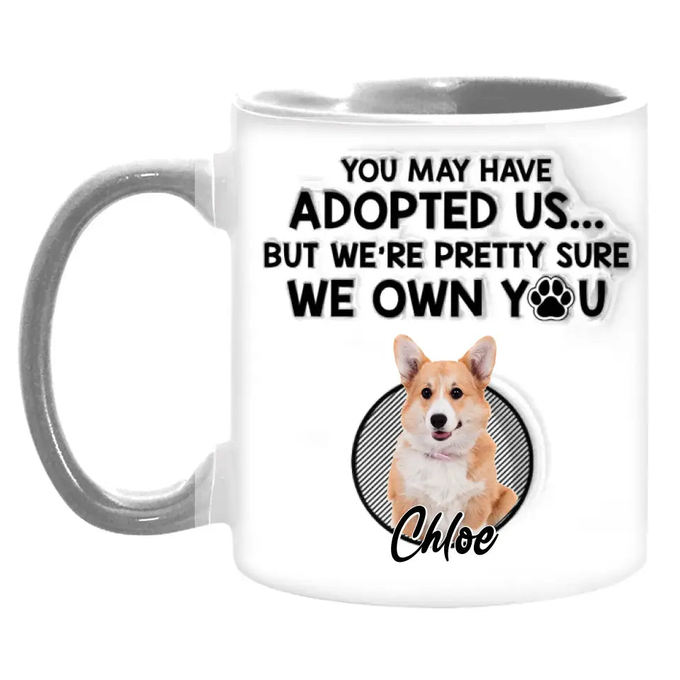 You May Have Adopted Me I'm Pretty Sure - Personalized 3D Inflated Effect Mug, Gift For Pet Lover - M79UP