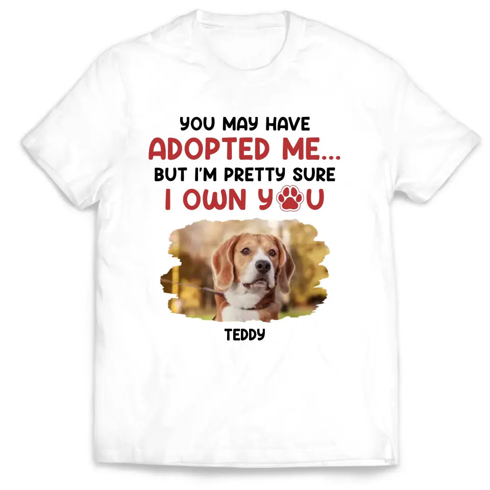 Custom Photo You May Have Adopted Me - Personalized T-Shirt, Gift For Pet Owner - TS80UP