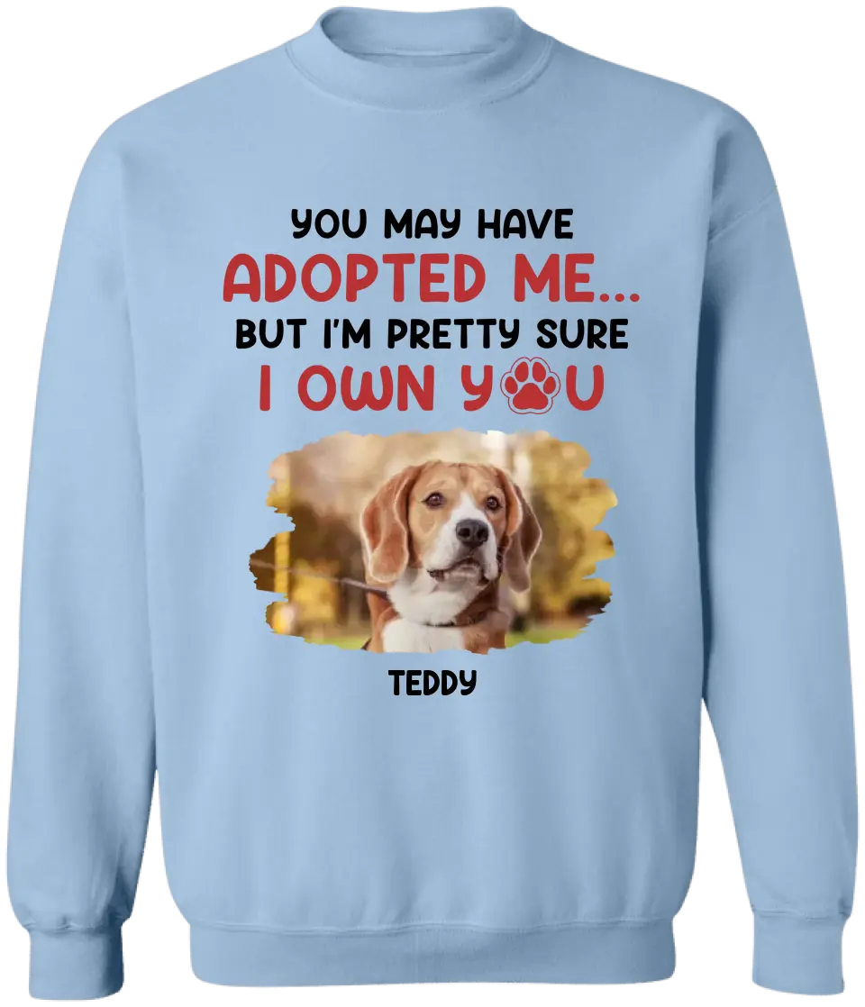 Custom Photo You May Have Adopted Me - Personalized T-Shirt, Gift For Pet Owner - TS80UP