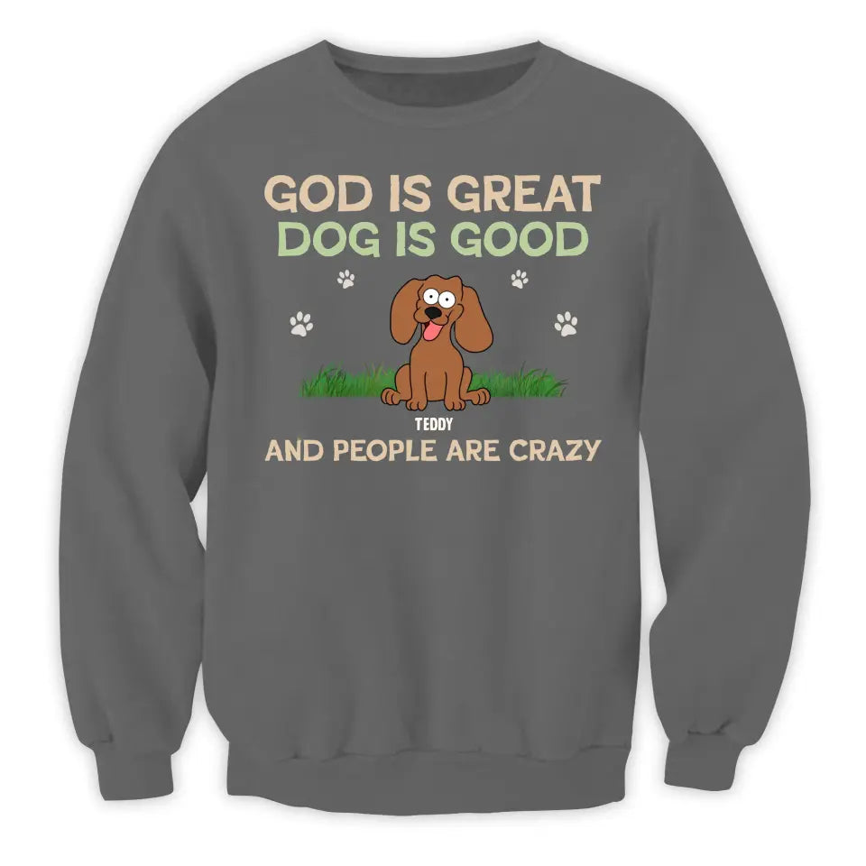 God Is Great Dog Is Good And People Are Crazy - Personalized T-Shirt, Dog Lover - TS60YV