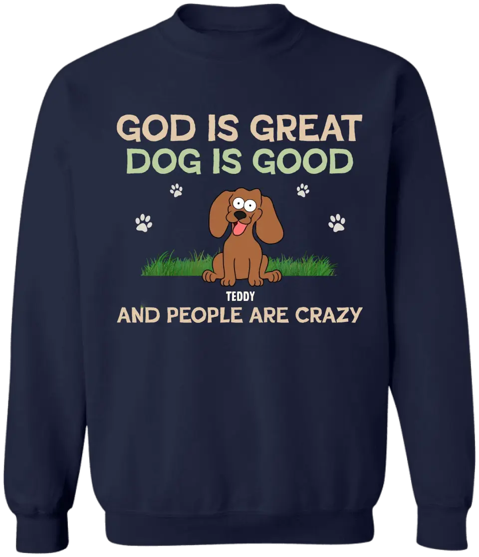 God Is Great Dog Is Good And People Are Crazy - Personalized T-Shirt, Dog Lover - TS60YV