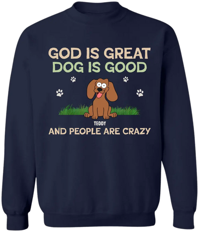 God Is Great Dog Is Good And People Are Crazy - Personalized T-Shirt, Dog Lover - TS60YV