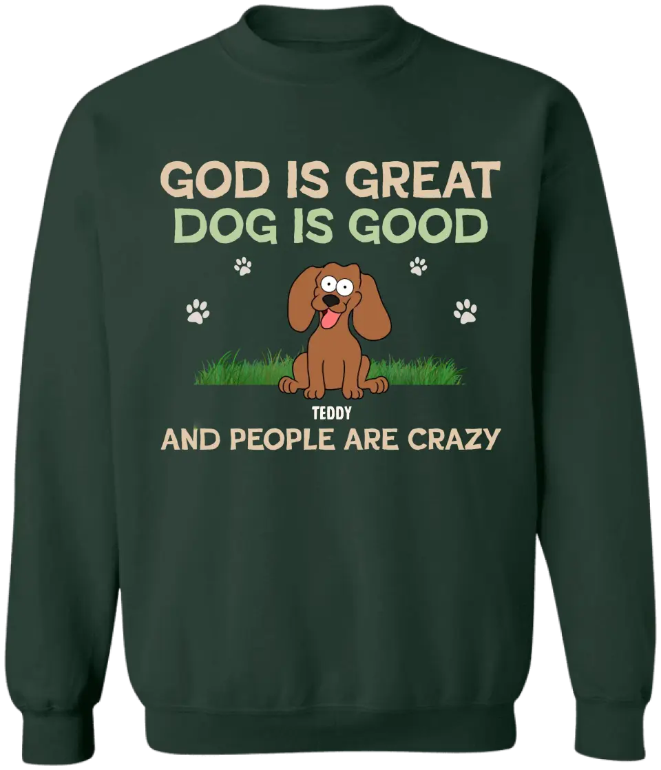 God Is Great Dog Is Good And People Are Crazy - Personalized T-Shirt, Dog Lover - TS60YV