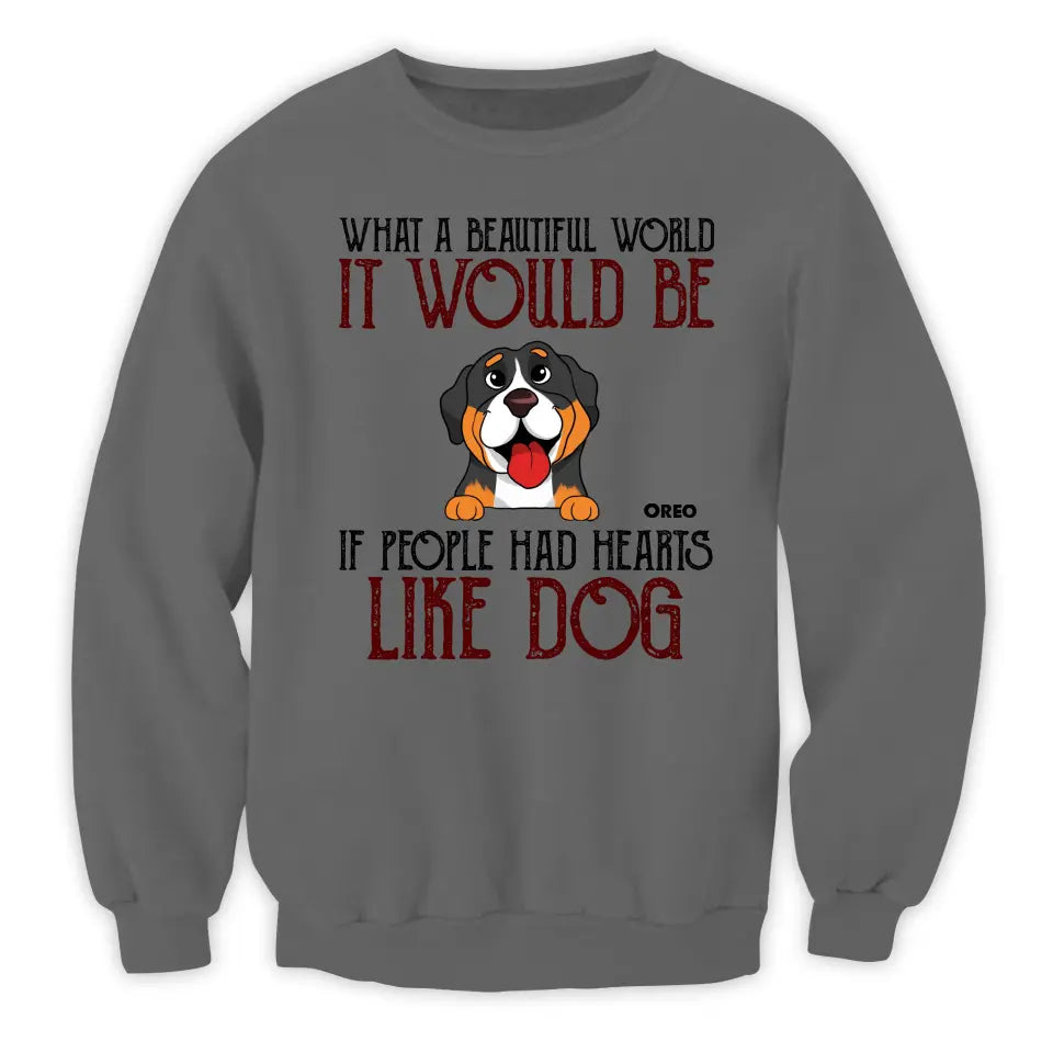 What A Beautiful World It Would Be If People Had Hearts Like Dogs - Personalized T-Shirt, Dog Lover - TS80YV