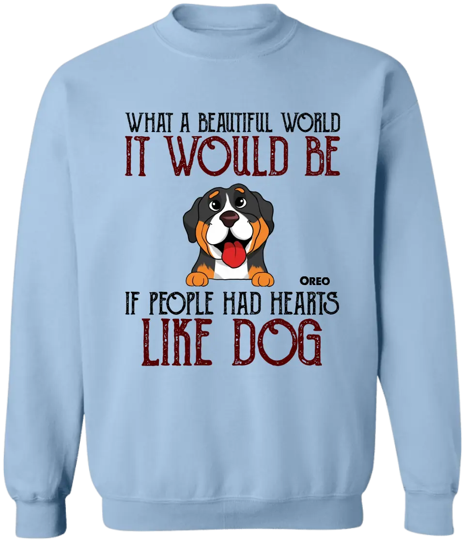 What A Beautiful World It Would Be If People Had Hearts Like Dogs - Personalized T-Shirt, Dog Lover - TS80YV