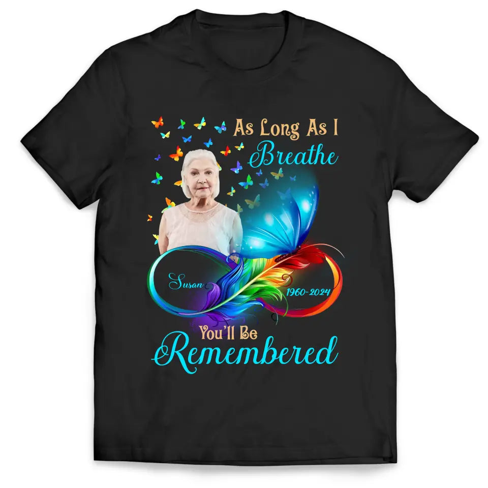 As Long As I Breathe You&#39;ll Be Remembered - Personalized T-Shirt, Memorial Gift - TS173TL