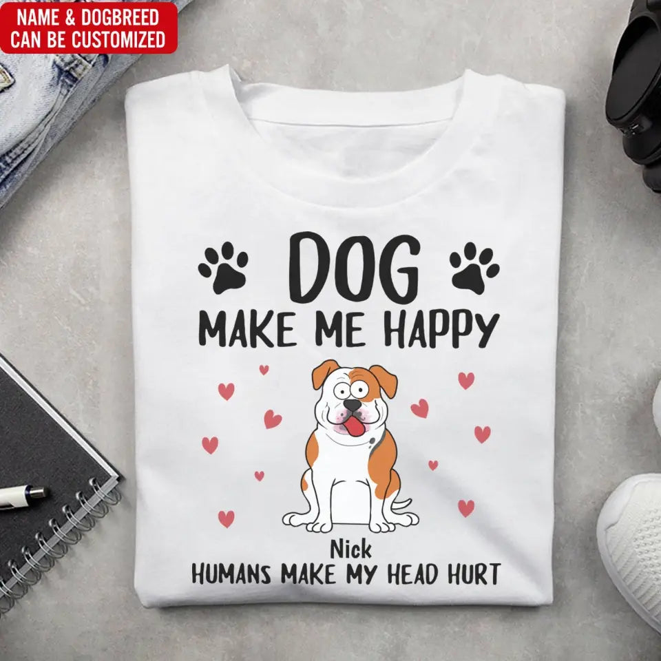 Dogs Make Me Happy Humans Make My Head Hurt - Personalized T-Shirt, Dog Lover, tee, t-shirt, personalized tee, dog, dog lover, gift for dog lover, dog tee, dog tshirt, dog shirt, dog t-shirt for dog lover