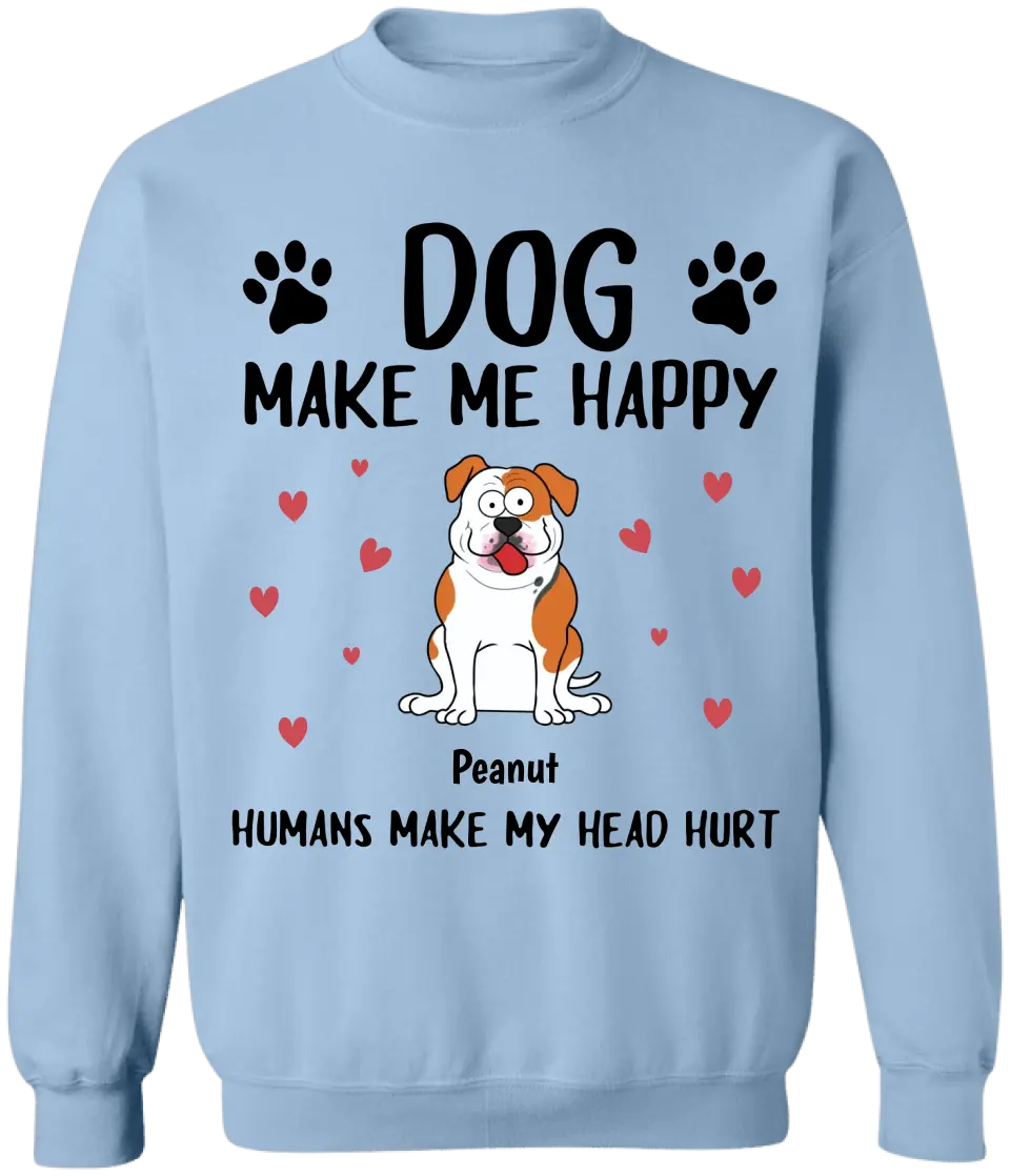 Dogs Make Me Happy Humans Make My Head Hurt - Personalized T-Shirt, Dog Lover - TS79YV