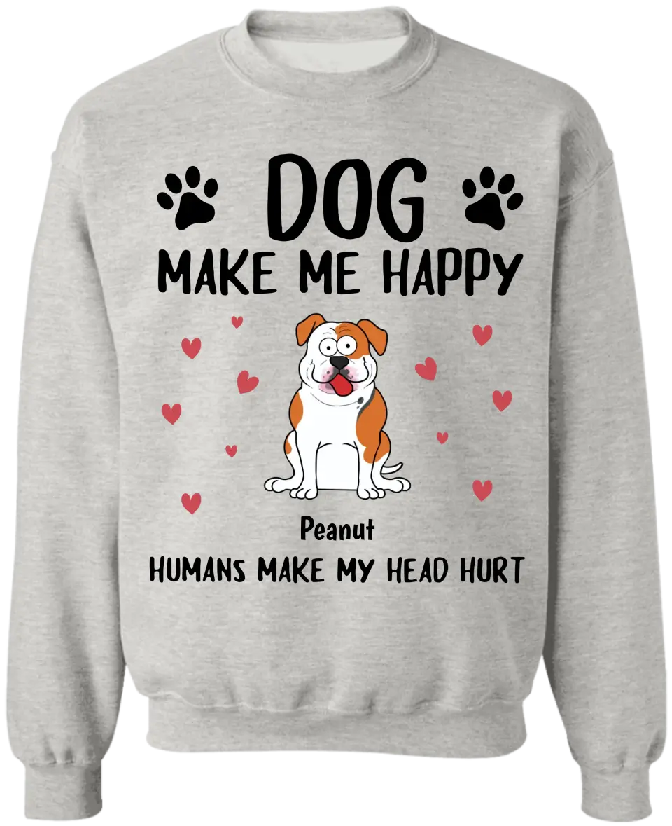 Dogs Make Me Happy Humans Make My Head Hurt - Personalized T-Shirt, Dog Lover - TS79YV