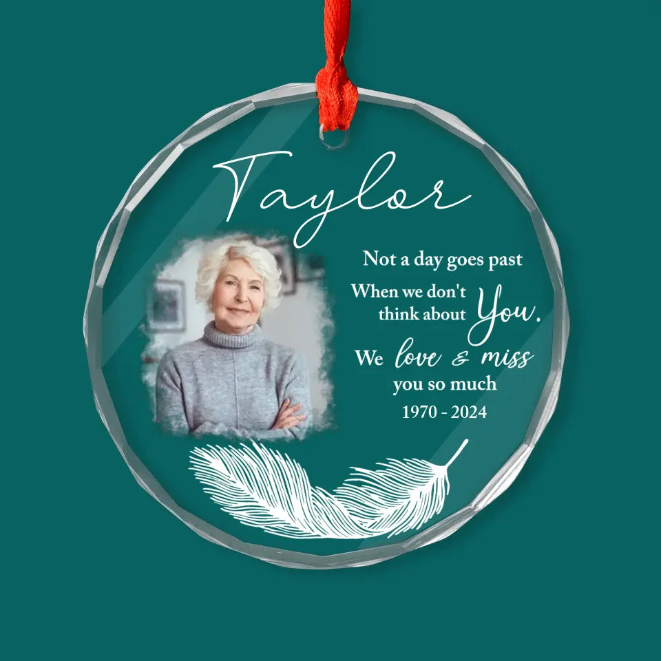 Not A Day Goes Past When We Don&#39;t Think About You - Personalized Glass Ornament, Memorial Ornament - GO183TL