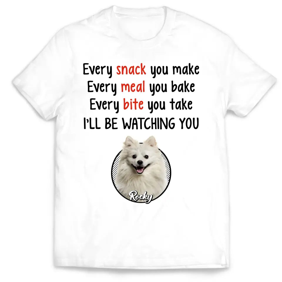 Dog Every Snack You Make Every Meal You Bake - Personalized T-Shirt, Gift For Dog Parents - TS233AN