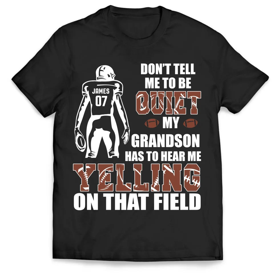 Don&#39;t Tell Me To Be Quiet My Son Has To Hear Me Yelling On That Field - Personalized T-Shirt - TS116YV