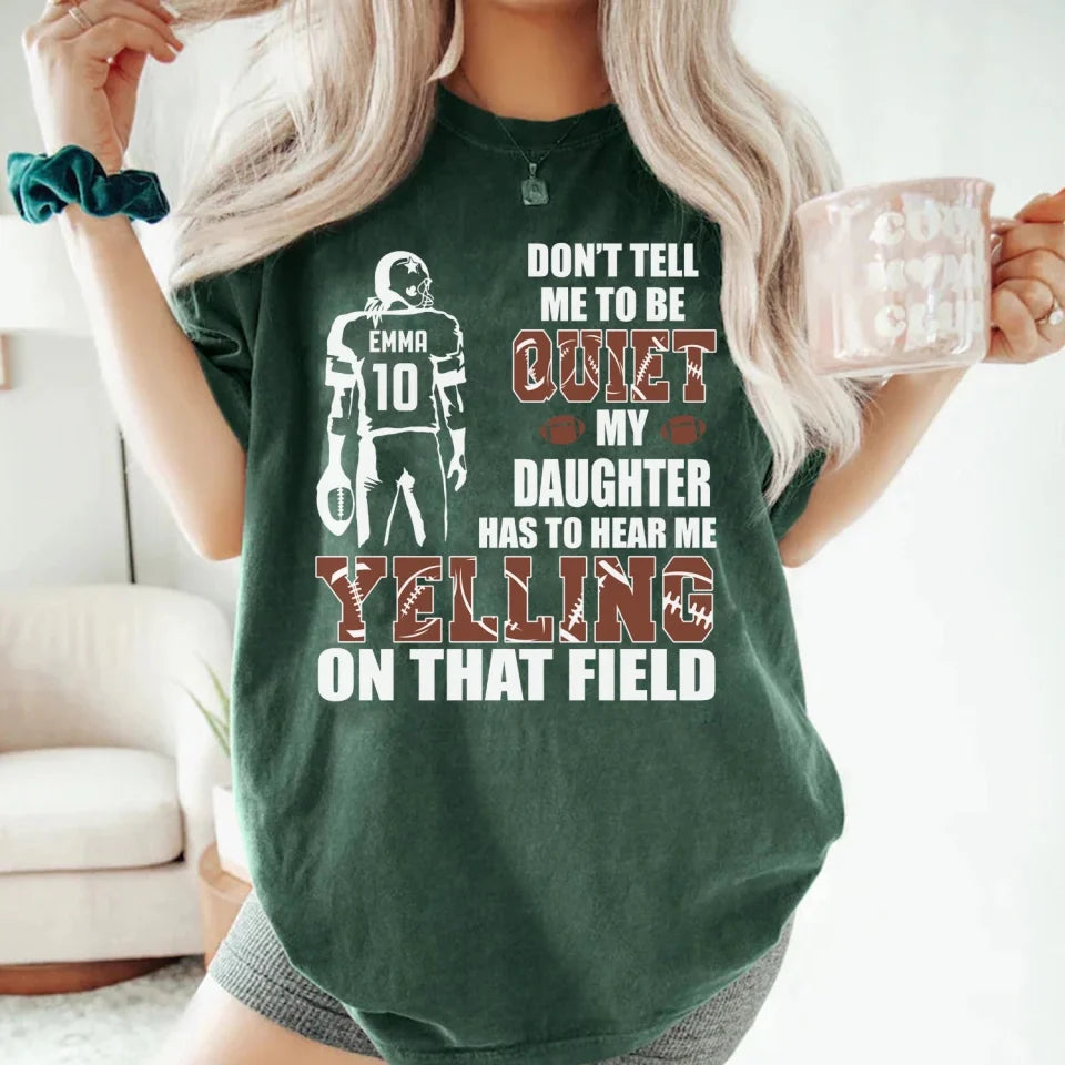 Don't Tell Me To Be Quiet My Son Has To Hear Me Yelling On That Field - Personalized T-Shirt