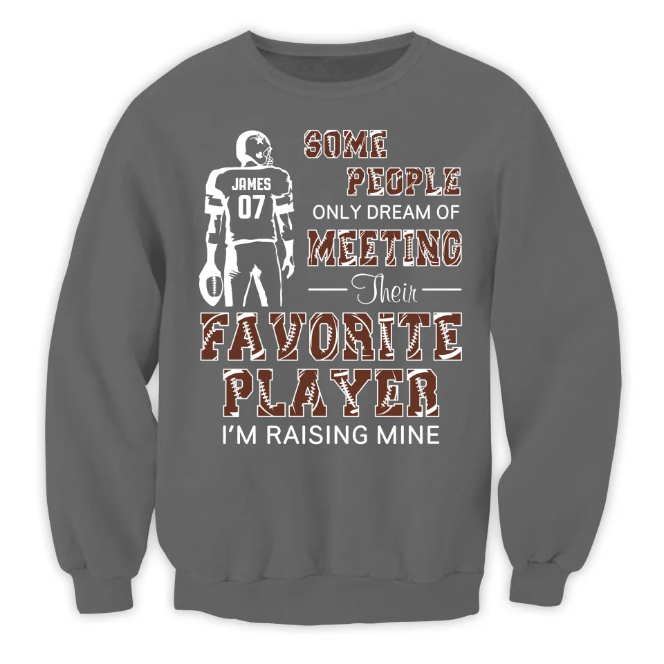 Some People Only Dream Of Meeting Their Favorite Player I'm Raising Mine - Personalized T-Shirt, Gift For Football Parents, Football Mom, Football Dad - TS280AN