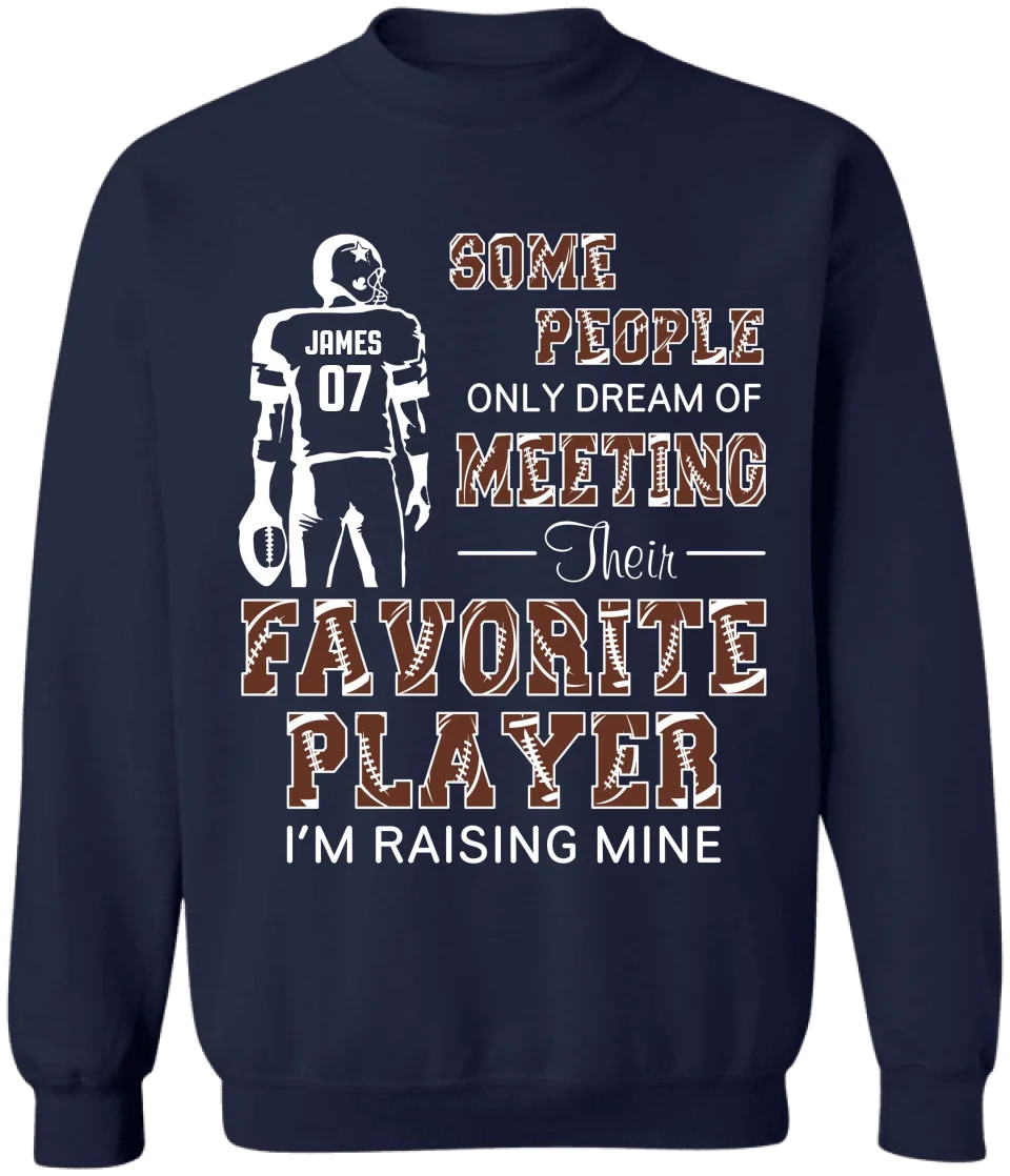 Some People Only Dream Of Meeting Their Favorite Player I'm Raising Mine - Personalized T-Shirt, Gift For Football Parents, Football Mom, Football Dad - TS280AN