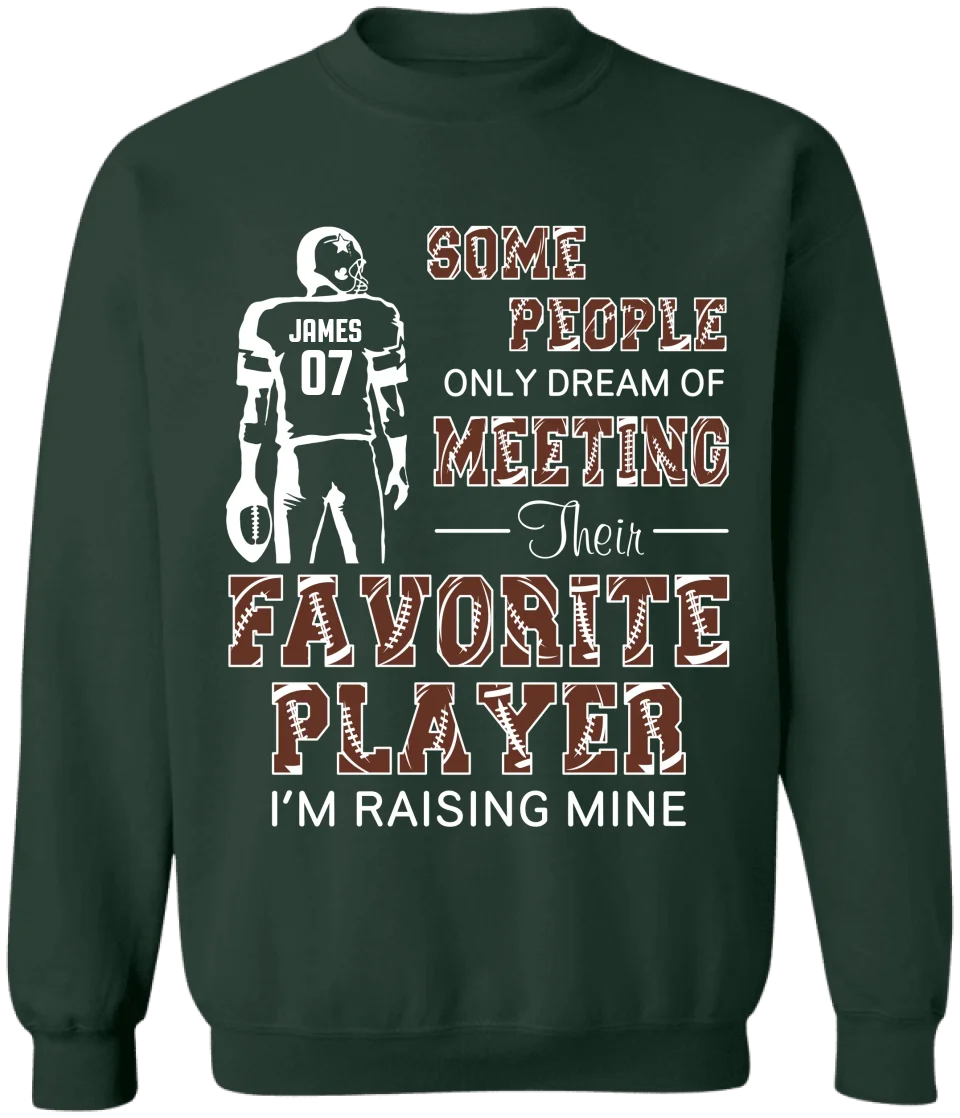 Some People Only Dream Of Meeting Their Favorite Player I'm Raising Mine - Personalized T-Shirt, Gift For Football Parents, Football Mom, Football Dad - TS280AN