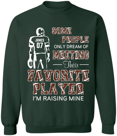 Some People Only Dream Of Meeting Their Favorite Player I'm Raising Mine - Personalized T-Shirt, Gift For Football Parents, Football Mom, Football Dad - TS280AN