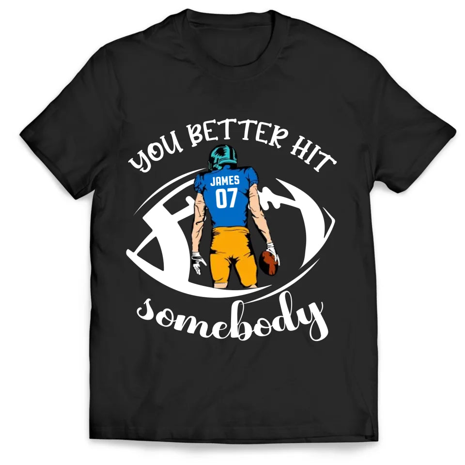 You Better Hit Somebody - Personalized T-Shirt, Football Fans Gift - TS142YV