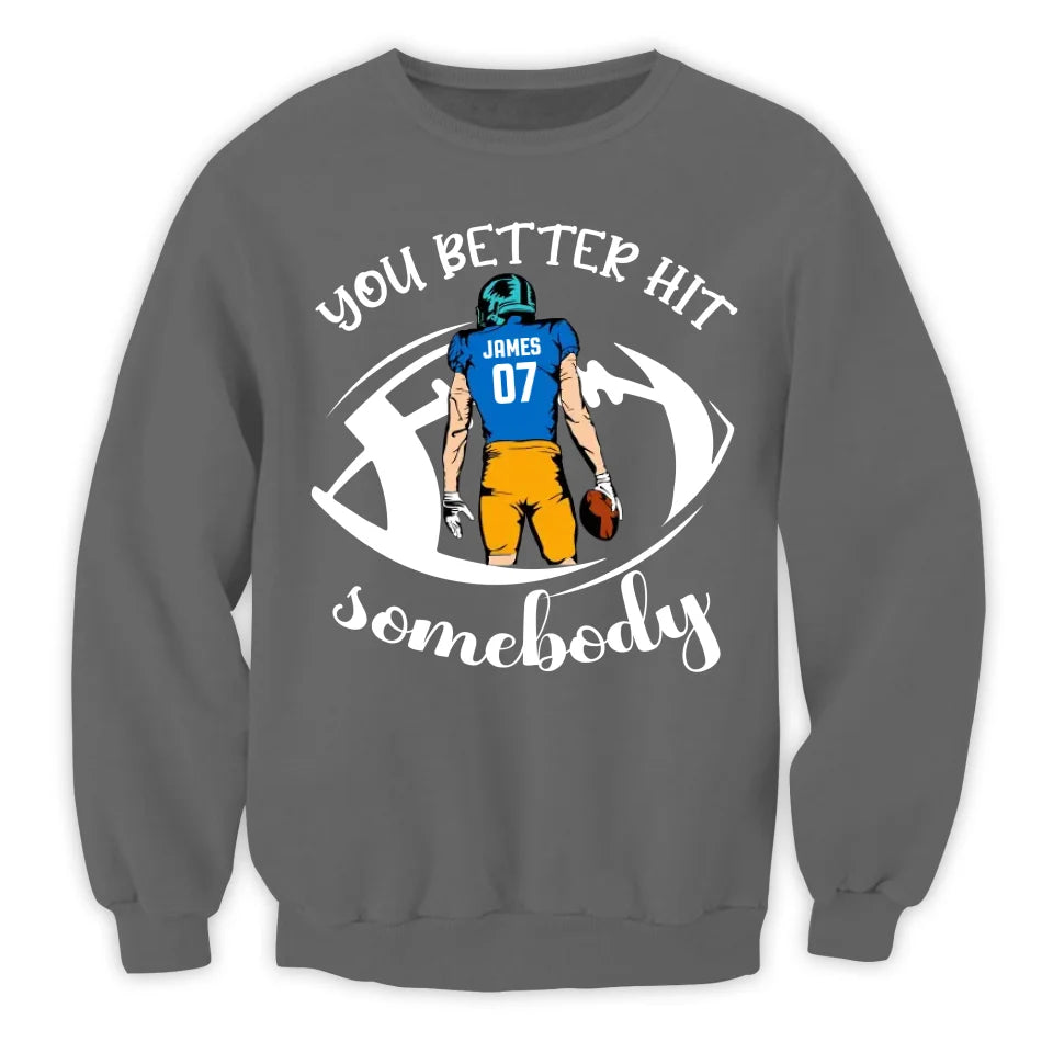 You Better Hit Somebody - Personalized T-Shirt, Football Fans Gift - TS142YV