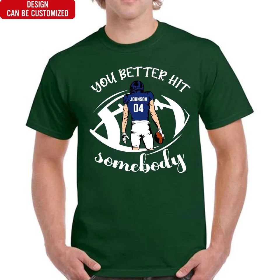 You Better Hit Somebody - Personalized T-Shirt, Football Fans Gift - TS142YV