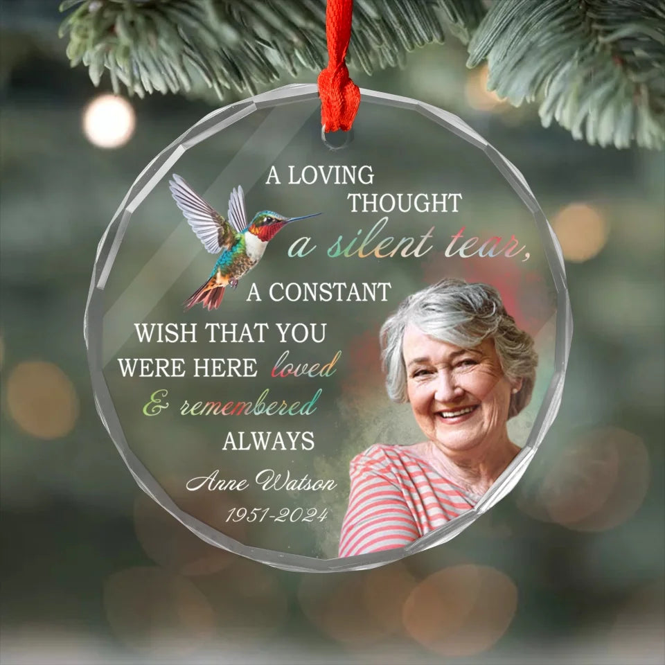 A Loving Thought A Silent Tear A Constant Wish That You Were Here - Personalized Glass Ornament, Memorial Gift For Loss Of Loved One, memorial ornament, cardinal memorial ornament, memorial christmas ornament, angel memorial ornament, personalized memorial christmas ornament, personalized memorial ornament, memorial photo ornament