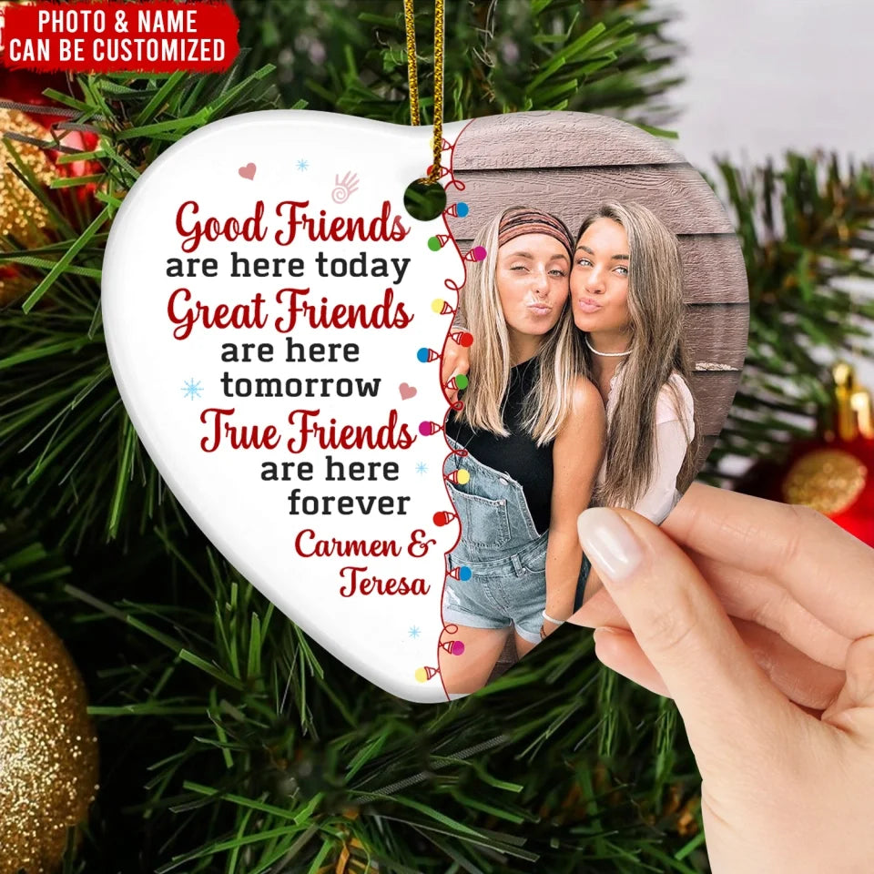 Great Friends Are Here Tomorrow True Friends Are Here Forever - Personalized Ceramic Ornament - ORN311TL