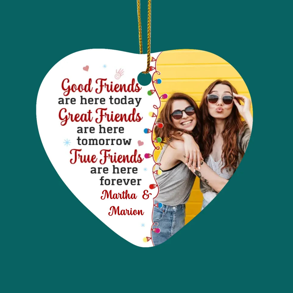 Great Friends Are Here Tomorrow True Friends Are Here Forever - Personalized Ceramic Ornament - ORN311TL