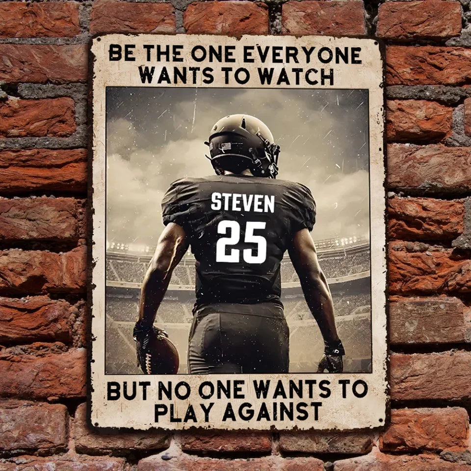 Be The One Everyone Wants to Watch - Personalized Metal Sign, Tin Sign Decor, Gift For Football Player, metal sign , personalized metal sign,metal wall decor, personalized sign, custom metal sign, metal wall art, metal signs, custom sign, outdoor