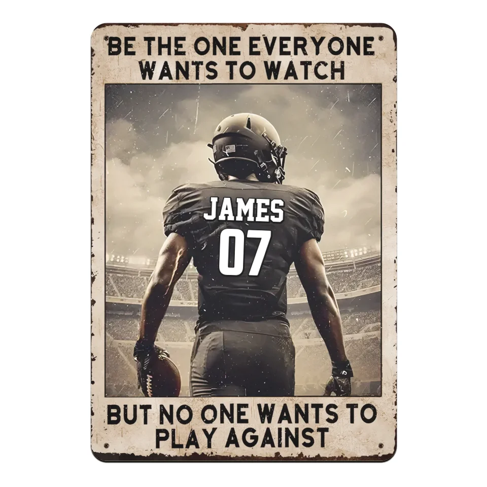 Be The One Everyone Wants to Watch - Personalized Metal Sign, Tin Sign Decor, Gift For Football Player - MTS118UP