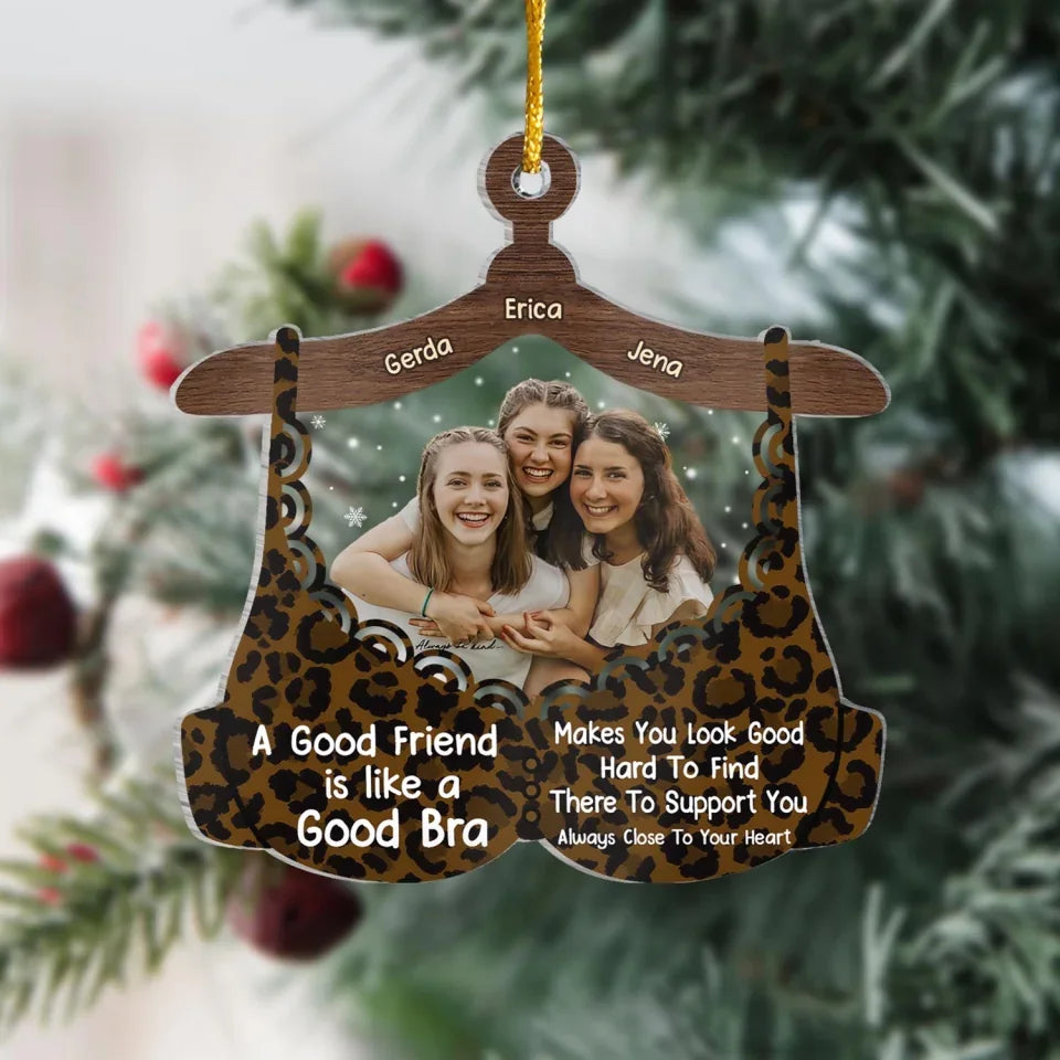 A Good Friend Is Like A Good Bra - Personalized Acrylic Ornament, ornament gift,gift for friend, friend gift,friend ,to my friend, ornament, personalized ornament