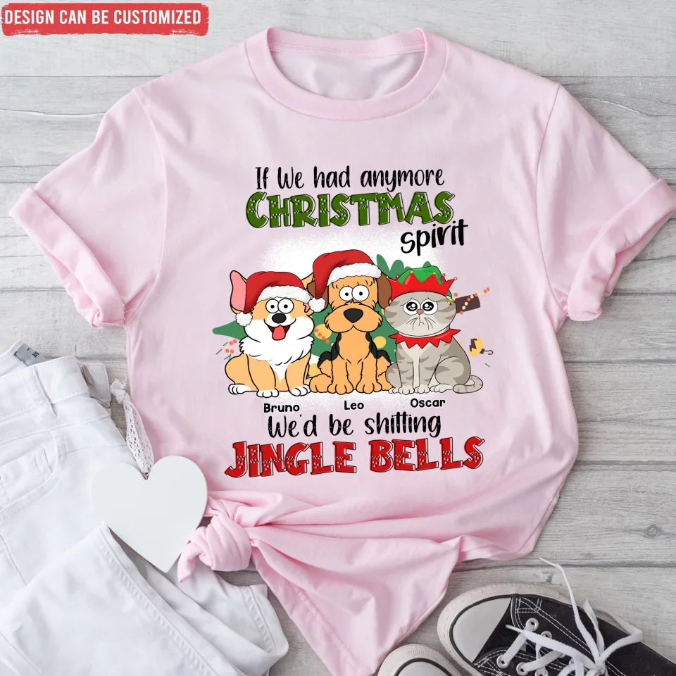 If I Hadanymore Christmas Spirit I’d Be Shitting Jingle Bells - Personalized T-shirt, Gift For Pet Lover - TS365TL