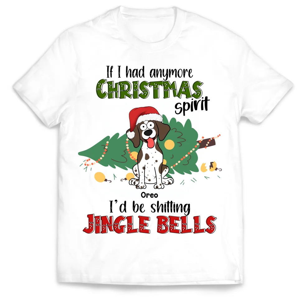 If I Hadanymore Christmas Spirit I’d Be Shitting Jingle Bells - Personalized T-shirt, Gift For Pet Lover - TS365TL