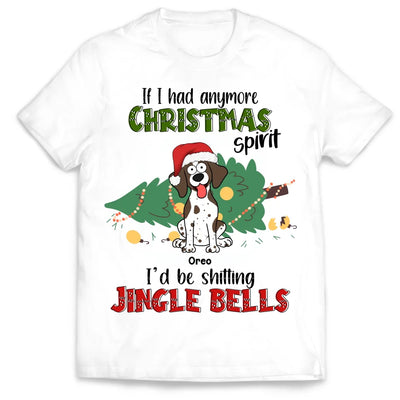 If I Hadanymore Christmas Spirit I’d Be Shitting Jingle Bells - Personalized T-shirt, Gift For Pet Lover - TS365TL