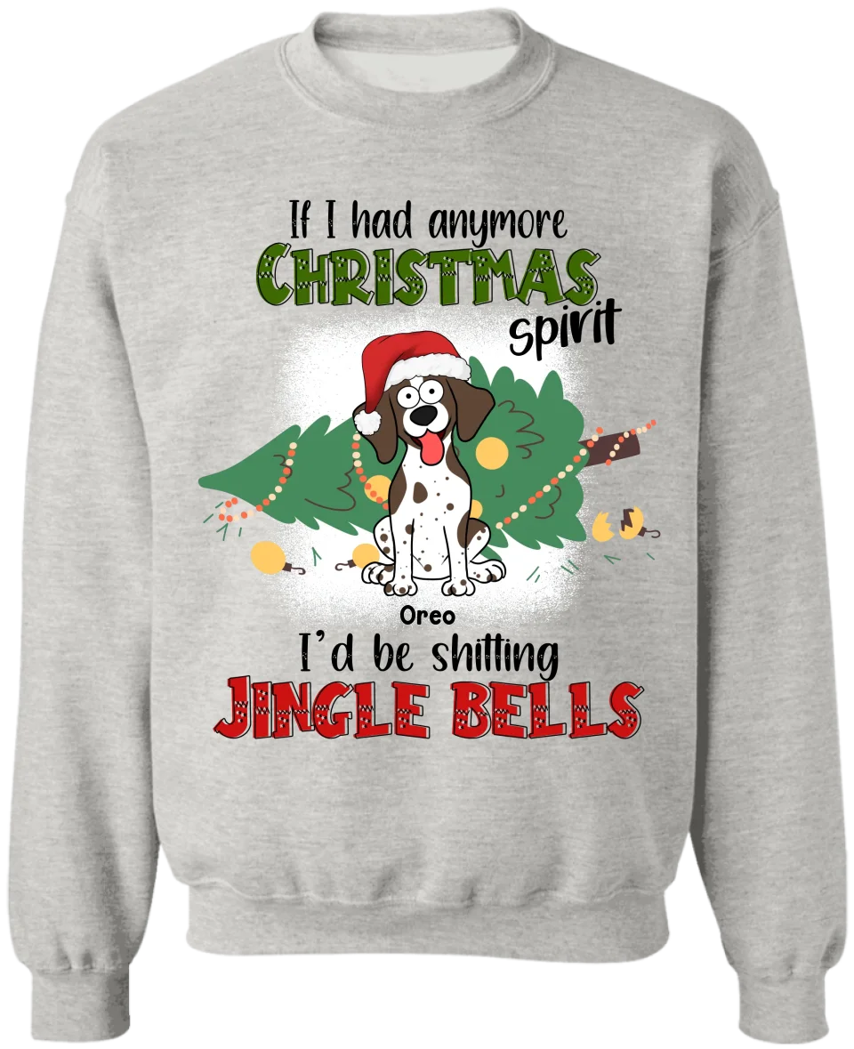 If I Hadanymore Christmas Spirit I’d Be Shitting Jingle Bells - Personalized T-shirt, Gift For Pet Lover - TS365TL