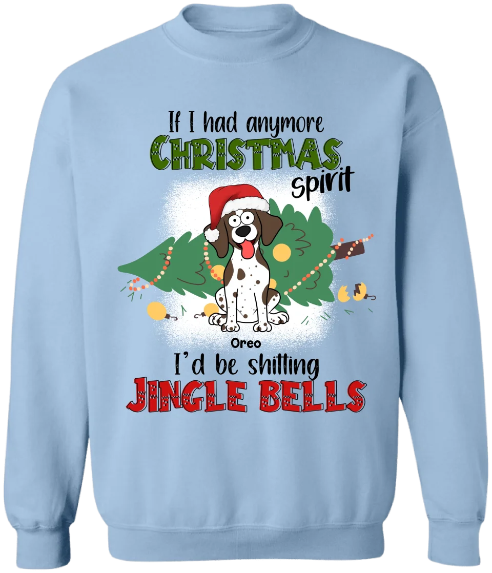 If I Hadanymore Christmas Spirit I’d Be Shitting Jingle Bells - Personalized T-shirt, Gift For Pet Lover - TS365TL